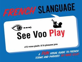 French Slanguage: A Fun Visual Guide to French Terms and Phrases 1423622448 Book Cover