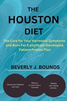 THE HOUSTON DIET: The Cure for Your Hormonal Symptoms and Burn Fat A physician-Developed, Patient-Proven Plan B0CQ35QHHV Book Cover