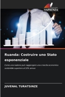 Ruanda: Costruire uno Stato esponenziale: Come una nazione può raggiungere una crescita economica sostenibile superiore al 10% annuo (Italian Edition) 6208661501 Book Cover