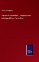 The New Practice of the County Courts in Actions and Other Proceedings 337516033X Book Cover
