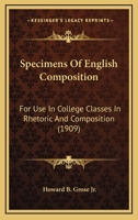 Specimens Of English Composition: For Use In College Classes In Rhetoric And Composition 1165615185 Book Cover