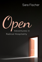 Open: Adventures in Radical Hospitality 1666745901 Book Cover