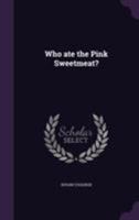 Who Ate the Pink Sweetmeat? 1514728796 Book Cover