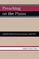 Preaching on the Plains: Methodist Women Preachers in Kansas, 1920d1956 0761837116 Book Cover