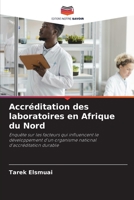 Accréditation des laboratoires en Afrique du Nord: Enquête sur les facteurs qui influencent le développement d'un organisme national d'accréditation durable 6205071606 Book Cover