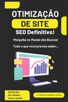 Otimização de Site: SEO Definitivo! Mergulhe no Mundo das Buscas! Tudo o que você precisa saber… B0C7F56XFR Book Cover