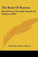 The Book of Rustem: Retold from the Shah Nameh of Firdausi 1166988643 Book Cover