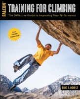 Training for Climbing: The Definitive Guide to Improving Your Climbing Performance 0762723130 Book Cover