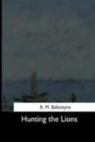 Hunting the Lions 1517218330 Book Cover
