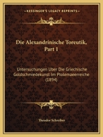 Die Alexandrinische Toreutik, Part 1: Untersuchungen Uber Die Griechische Goldschmiedekunst Im Ptolemaeerreiche (1894) 127514442X Book Cover