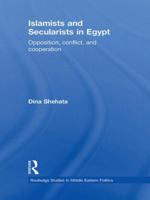 Islamists and Secularists in Egypt: Opposition Politics, Conflict & Cooperation 0415495474 Book Cover