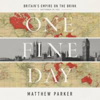 One Fine Day: Britain's Empire on the Brink Library Edition 1668638886 Book Cover