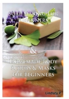 Soap Making for Beginners & Homemade Body Scrubs & Masks for Beginners 150076759X Book Cover