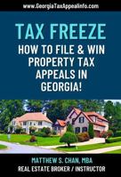 TAX FREEZE: How to File & Win Property Tax Appeals in Georgia! 1933723092 Book Cover