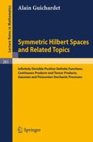 Symmetric Hilbert Spaces and Related Topics: Infinitely Divisible Positive Definite Functions. Continuous Products and Tensor Products. Gaussian and Poissonian ... Processes (Lecture Notes in Mathemat 3540058036 Book Cover