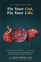 Fix Your Gut, Fix Your Life: Metagenomics and Microbiome, How the Trillions of Microbes Inside You Shape Your Health, Mood, and Future B0H59G7198 Book Cover