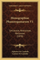 Monographiae Phanerogamarum V1: Smilaceae, Restiaceae, Meliaceae (1878) 1167253906 Book Cover