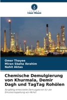 Chemische Demulgierung von Khurmala, Demir Dagh und TagTag Rohölen: Sorgfältig entwickelte Demulgatoren für die Emulsionsspaltung von Rohöl 6206041603 Book Cover