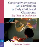 Constructivism across the Curriculum in Early Childhood Classrooms: Big Ideas as Inspiration 0205348548 Book Cover