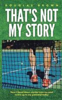 That's Not My Story: How I faced down stories from my past to live up to my potential today 1790381606 Book Cover