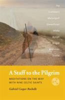 A Staff to the Pilgrim: Meditations on the Way with Nine Celtic Saints 0989526569 Book Cover