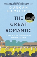 The Great Romantic: Cricket and  the golden age of Neville Cardus 1473661854 Book Cover