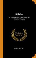 Stilicho, Or The Impending Fall Of Rome: A Historical Tragedy 116578260X Book Cover