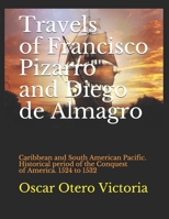 Travels of Francisco Pizarro and Diego de Almagro: Caribbean and South American Pacific. Historical period of the Conquest of America. 1524 to 1532 (Cañasgordas Collection and Literary Series) B08GBCW5WK Book Cover