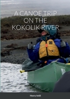 A Canoe Trip on the Kokolik River 138783844X Book Cover