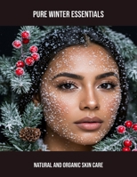 Pure Winter Essentials: Natural And Organic Skin Care B0FPRLPG48 Book Cover