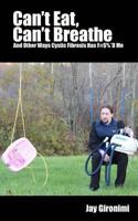 Can't Eat, Can't Breathe and Other Ways Cystic Fibrosis Has F#$%*d Me 1492739502 Book Cover