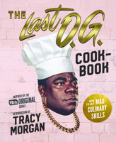 The Last O.G. Cookbook: How to Get Mad Culinary Skills: Soulful Recipes with Street Cred 0358117615 Book Cover