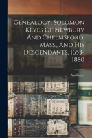 Genealogy. Solomon Keyes Of Newbury And Chelmsford, Mass., And His Descendants, 1653-1880 1018647643 Book Cover