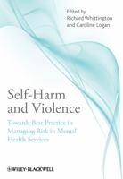 Self-Harm and Violence: Towards Best Practice in Managing Risk in Mental Health Services 0470746068 Book Cover