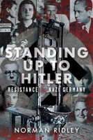Standing Up To Hitler: Resistance in Nazi Germany 1036136310 Book Cover