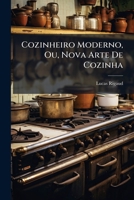 Cozinheiro Moderno, Ou, Nova Arte De Cozinha: Onde Se Ensina Pels Methodo Mais Facil, E Mais Breve ...... 1247914011 Book Cover