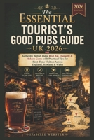 The Essential Tourist's Good Pubs Guide UK 2026: Authentic British Pubs, Real Ale, Etiquette & Hidden Gems with Practical Tips for First-Time Visitors ... & Wales (THE ILLUSTRATED GUIDE SERIES) B0H2Q19N4M Book Cover