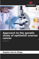 Approach to the genetic study of epithelial ovarian cancer 6207426428 Book Cover
