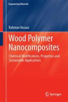 Wood Polymer Nanocomposites: Chemical Modifications, Properties and Sustainable Applications 3319657348 Book Cover