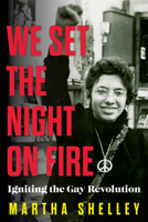 We Set the Night on Fire: Igniting the Gay Revolution 1641609419 Book Cover