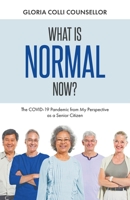 What Is Normal Now?: The COVID-19 Pandemic from My Perspective as a Senior Citizen 1098065913 Book Cover