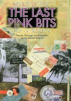 The Last Pink Bits-Travels through the Remnants of the British Empire 0340666838 Book Cover