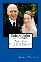 Exclusive Father of the Bride Speeches: Speeches to Spellbind your Audience 1497468655 Book Cover