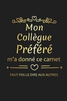 Mon Collègue Préféré M'a Donné Ce Carnet: Cadeau Collègue de Travail Original (French Edition) 1676353143 Book Cover