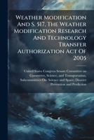 Weather Modification And S. 517, The Weather Modification Research And Technology Transfer Authorization Act Of 2005 1240520123 Book Cover