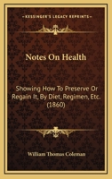 Notes On Health: Showing How To Preserve Or Regain It, By Diet, Regimen, Etc. 1165421763 Book Cover