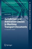 Jurisdiction and Arbitration Clauses in Maritime Transport Documents: A Comparative Analysis 3642102212 Book Cover