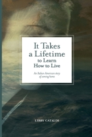 It Takes a Lifetime to Learn How to Live: An Italian American story of coming home (VIA Folios) 1599542390 Book Cover