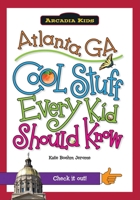 Atlanta, GA:: Cool Stuff Every Kid Should Know 1439600627 Book Cover