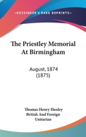 The Priestley Memorial at Birmingham: August, 1874 1104323281 Book Cover